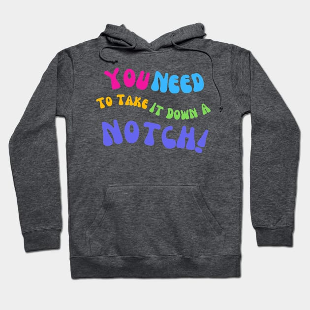 You Need To Take It Down A Notch Funny T-Shirt, Comfy Tee, Everyday Wear, Novelty Gift for Best Friend or Coworker Hoodie by TeeGeek Boutique